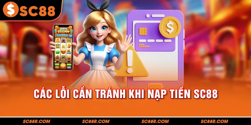 Các lỗi cần tránh khi nạp tiền SC88