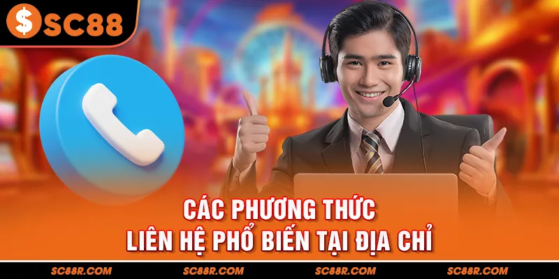 Các phương thức liên hệ phổ biến tại địa chỉ