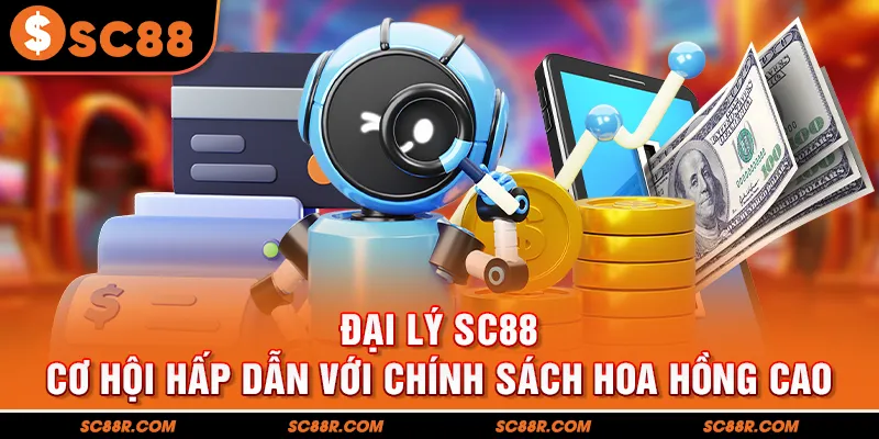Đại Lý SC88  -  Cơ Hội Hấp Dẫn Với Chính Sách Hoa Hồng Cao