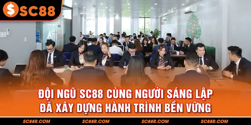 Đội ngũ SC88 cùng người sáng lập đã xây dựng hành trình bền vững