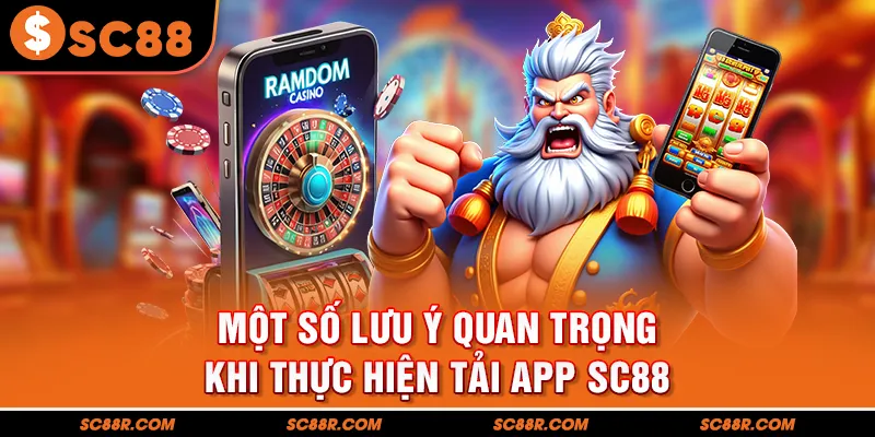 Một số lưu ý quan trọng khi thực hiện tải app SC88