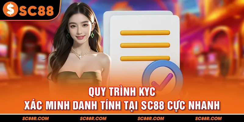 Quy Trình KYC Xác Minh Danh Tính Tại SC88 Bảo Mật Cao Nhất